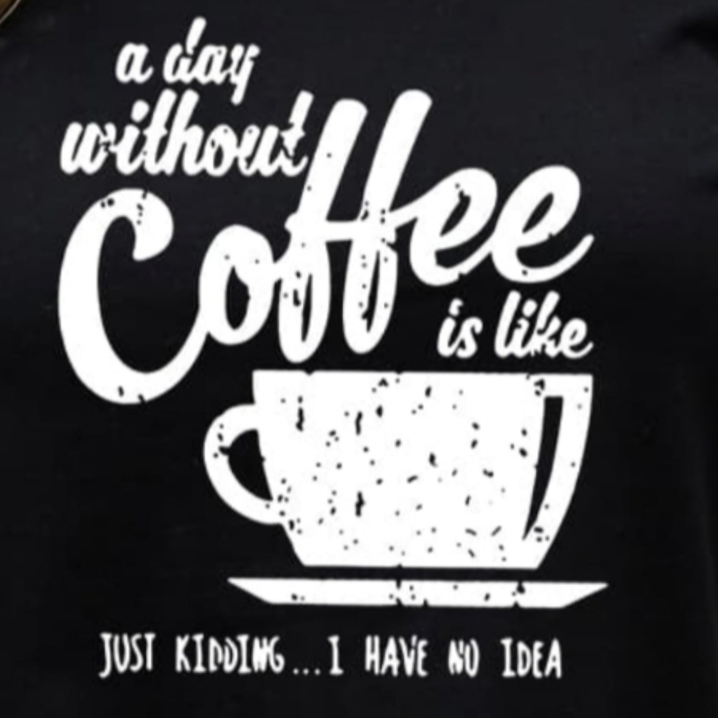 DAY WITHOUT COFFEE Funny Graphic 100% Cotton Short-sleeve Tee Shirt (Plus Size Available)