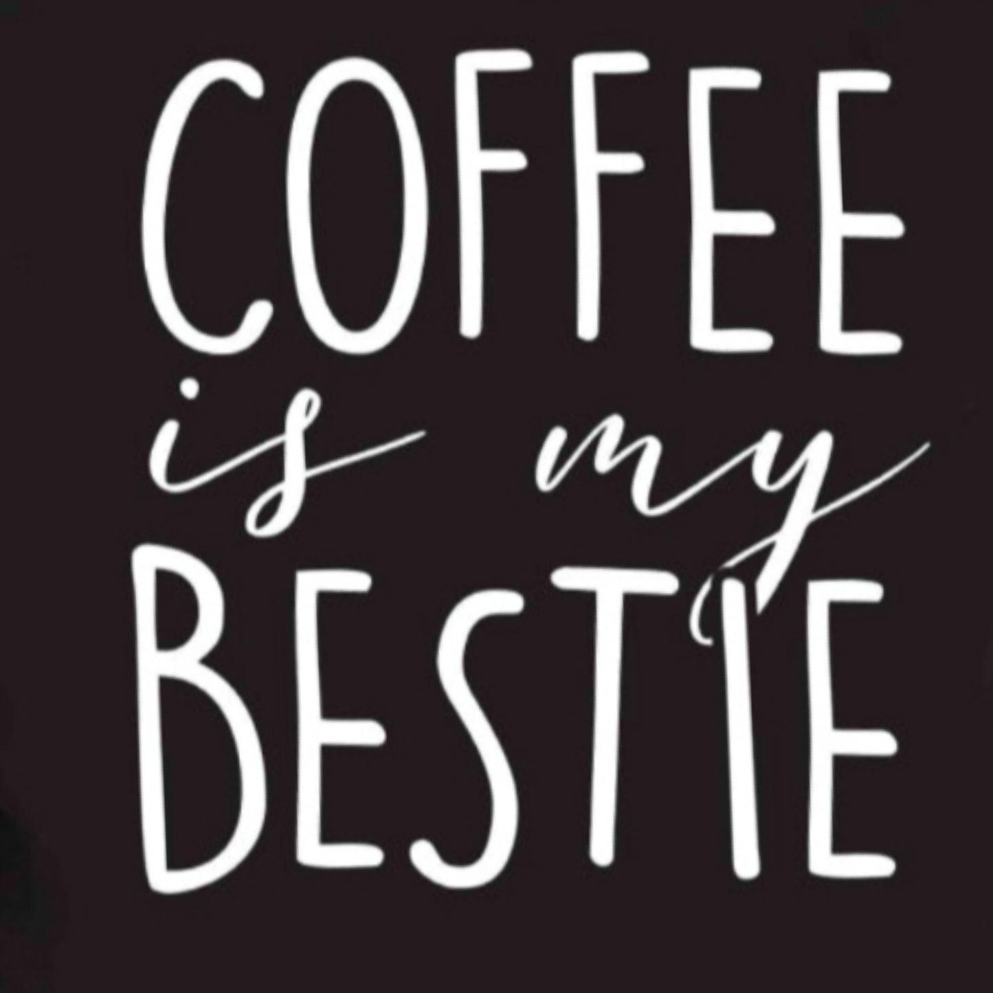 Funny COFFEE IS MY BESTIE Graphic 100% Cotton Tee Shirt (Plus Size Available)