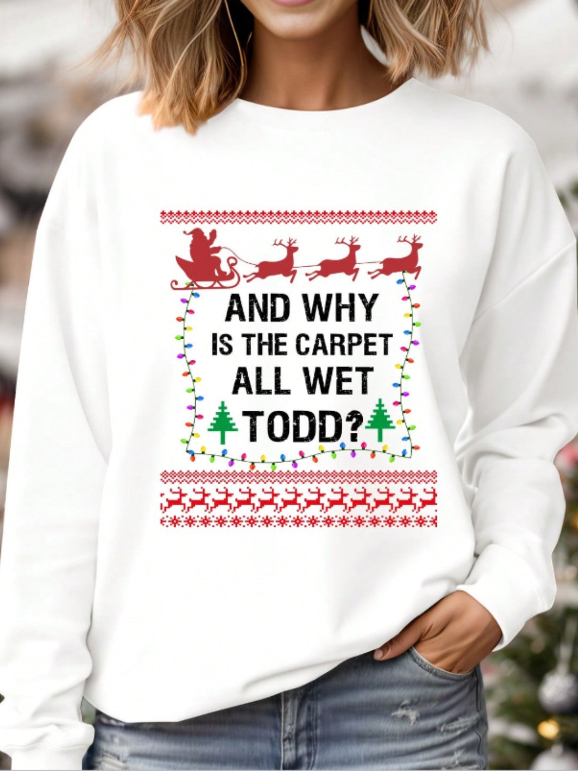 Why is the Carpet Wet Todd? Christmas Holiday Top Long Sleeve Pullover Sweatshirt