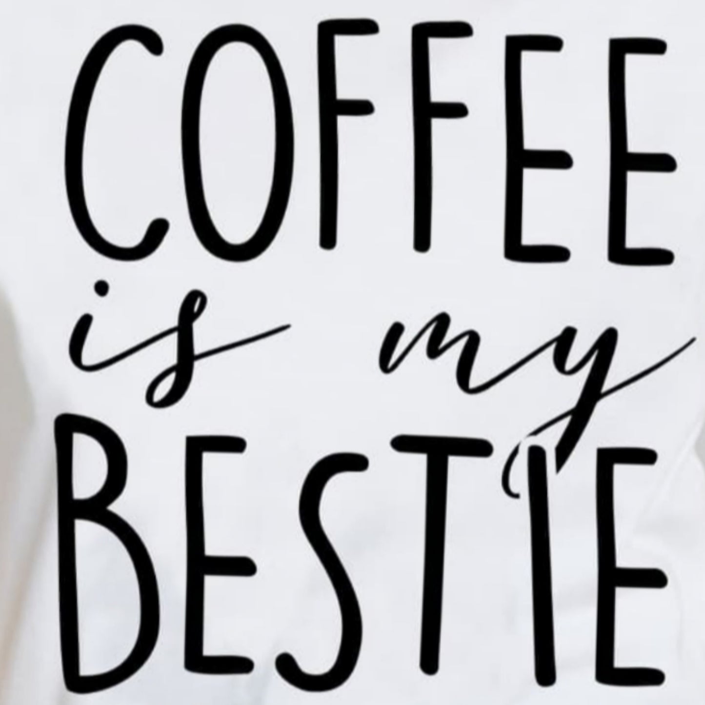 Funny COFFEE IS MY BESTIE Graphic 100% Cotton Tee Shirt (Plus Size Available)