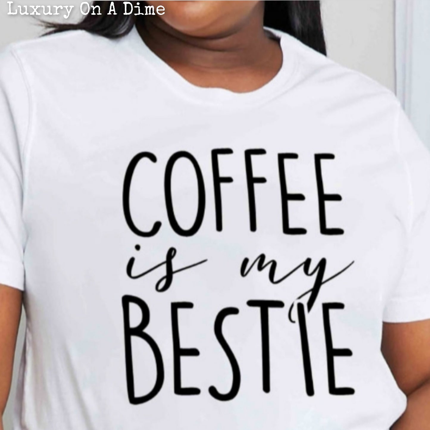 Funny COFFEE IS MY BESTIE Graphic 100% Cotton Tee Shirt (Plus Size Available)