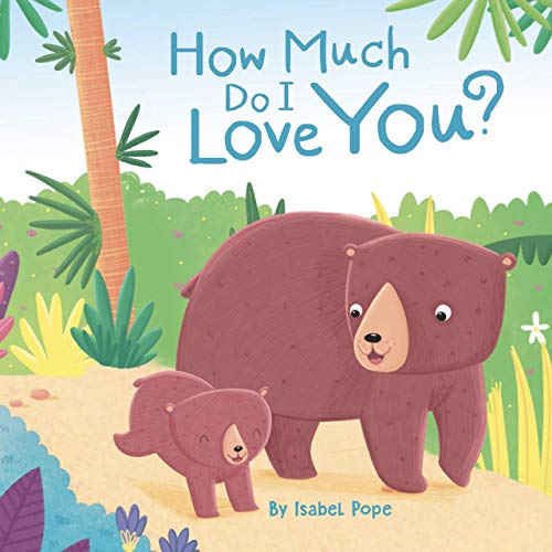 How Much Do I Love You? by Isabel Pope 2019 Children's Board Book