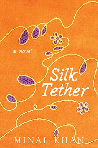 Silk Tether A Novel by Minal Khan 2016 Hardcover Book Drama Woman's Oppression